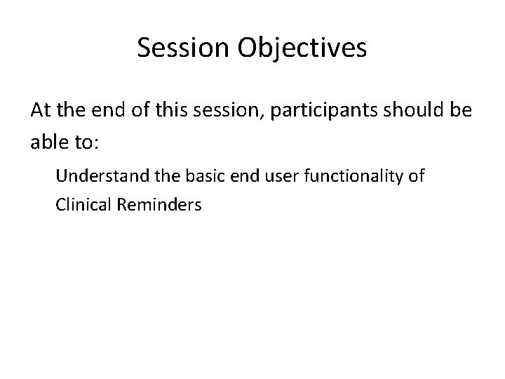 Session Objectives At the end of this session, participants should be able to: Understand