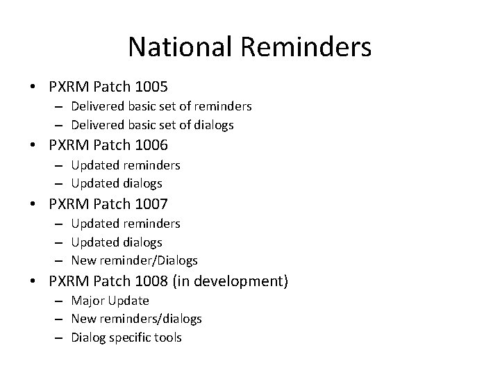 National Reminders • PXRM Patch 1005 – Delivered basic set of reminders – Delivered