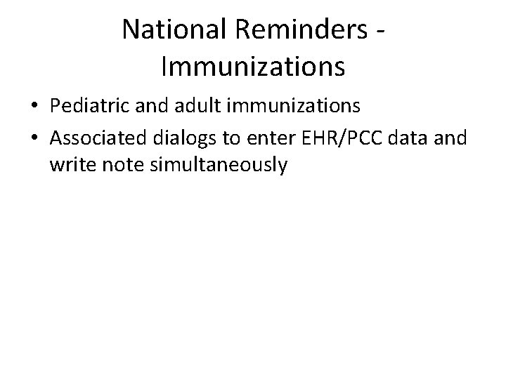 National Reminders - Immunizations • Pediatric and adult immunizations • Associated dialogs to enter