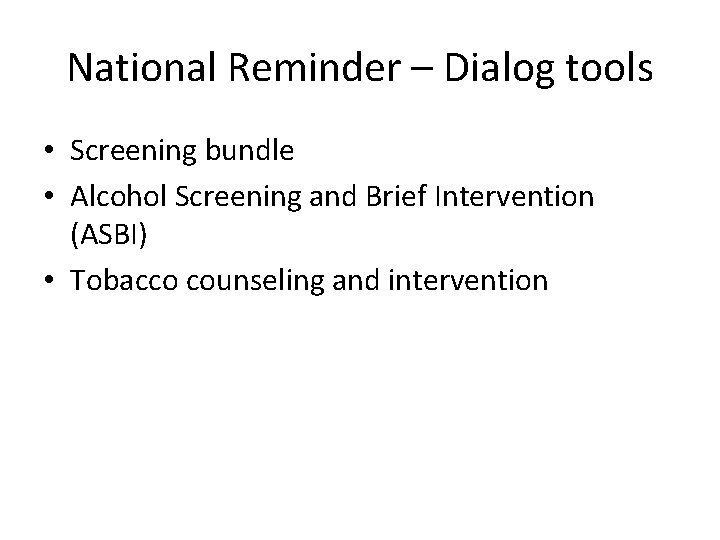 National Reminder – Dialog tools • Screening bundle • Alcohol Screening and Brief Intervention