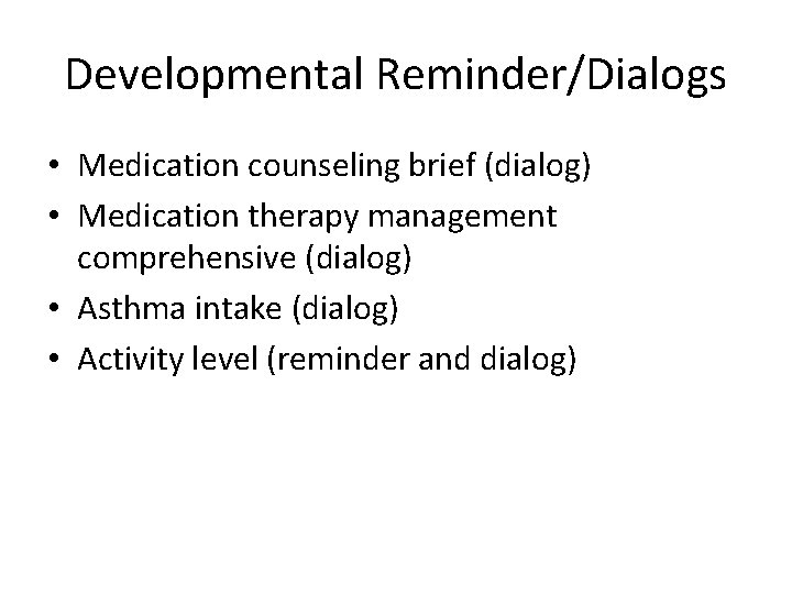 Developmental Reminder/Dialogs • Medication counseling brief (dialog) • Medication therapy management comprehensive (dialog) •