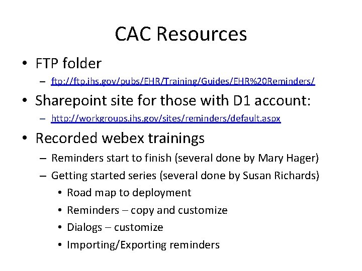 CAC Resources • FTP folder – ftp: //ftp. ihs. gov/pubs/EHR/Training/Guides/EHR%20 Reminders/ • Sharepoint site