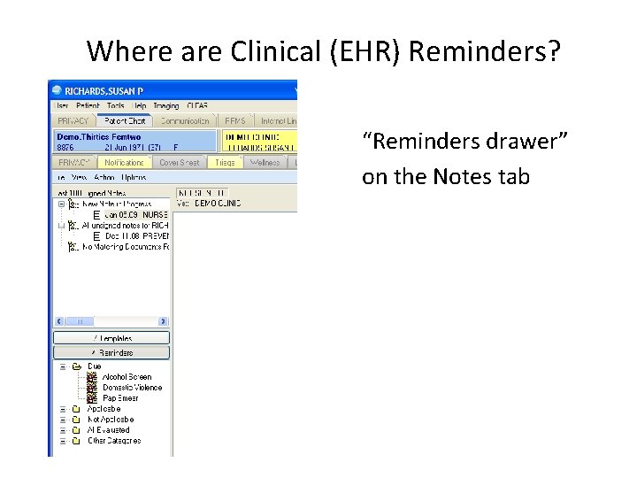 Where are Clinical (EHR) Reminders? “Reminders drawer” on the Notes tab 
