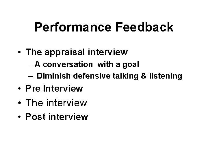 Performance Feedback • The appraisal interview – A conversation with a goal – Diminish