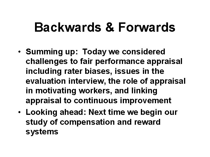 Backwards & Forwards • Summing up: Today we considered challenges to fair performance appraisal