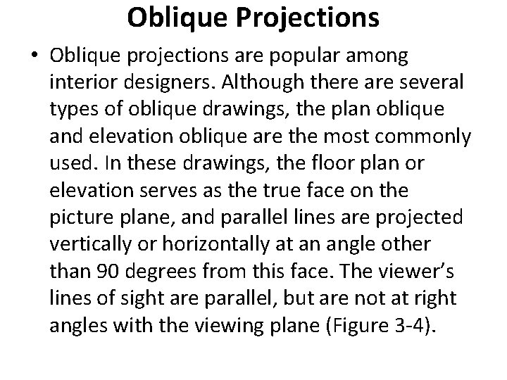 Oblique Projections • Oblique projections are popular among interior designers. Although there are several