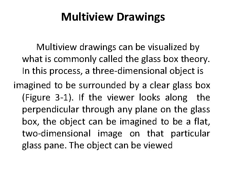 Multiview Drawings Multiview drawings can be visualized by what is commonly called the glass