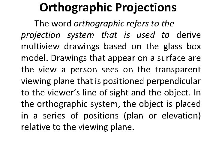 Orthographic Projections The word orthographic refers to the projection system that is used to Orthographic Projections The word orthographic refers to the projection system that is used to