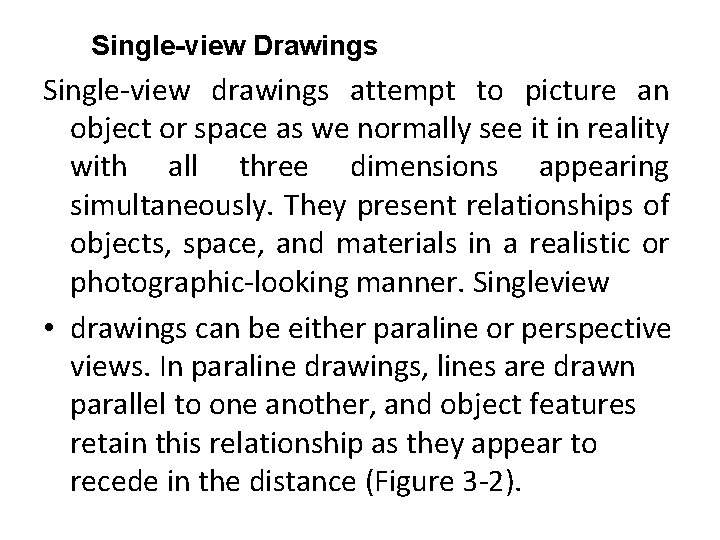 Single-view Drawings Single-view drawings attempt to picture an object or space as we normally Single-view Drawings Single-view drawings attempt to picture an object or space as we normally