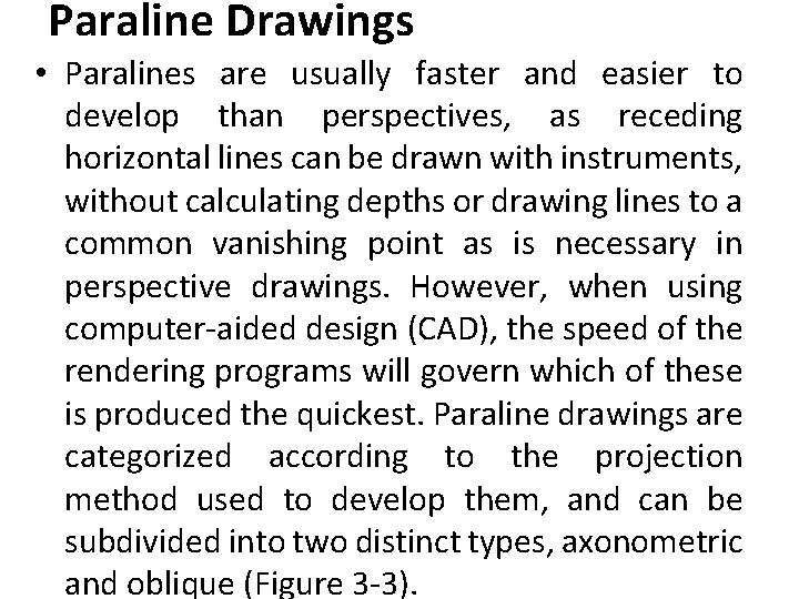 Paraline Drawings • Paralines are usually faster and easier to develop than perspectives, as