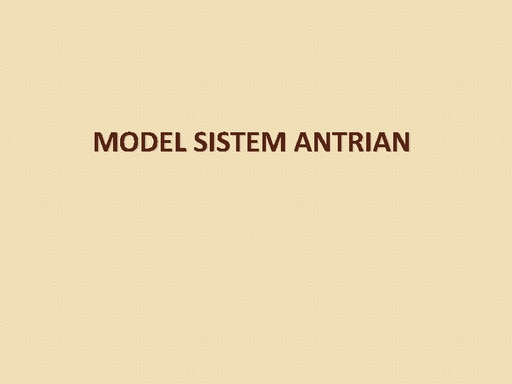 MODEL SISTEM ANTRIAN 