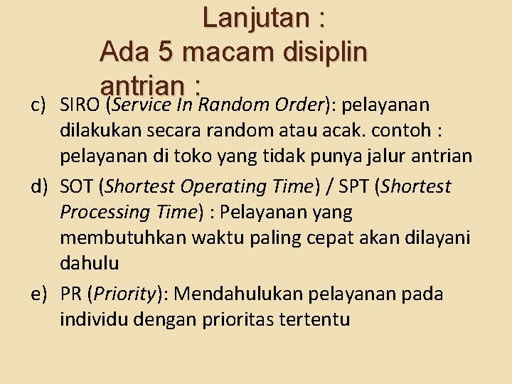 c) Lanjutan : Ada 5 macam disiplin antrian : SIRO (Service In Random Order):