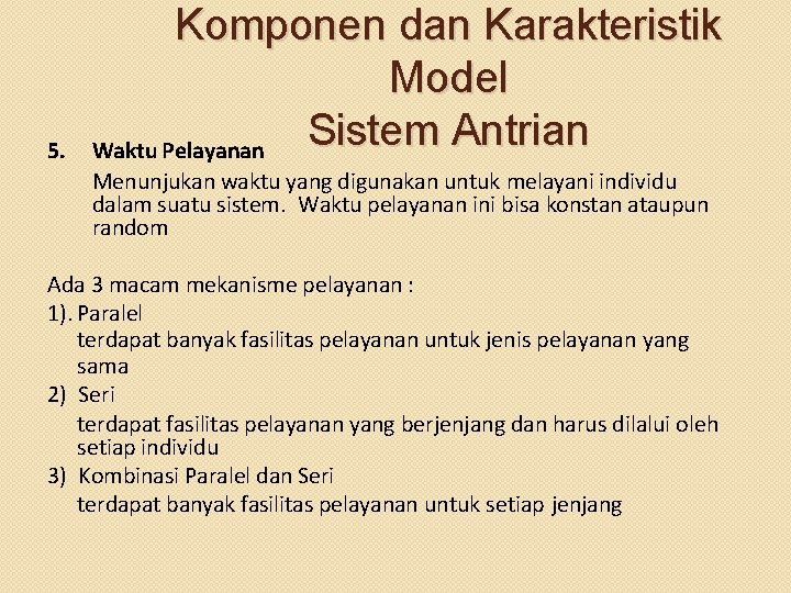 5. Komponen dan Karakteristik Model Sistem Antrian Waktu Pelayanan Menunjukan waktu yang digunakan untuk