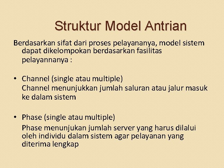 Struktur Model Antrian Berdasarkan sifat dari proses pelayananya, model sistem dapat dikelompokan berdasarkan fasilitas