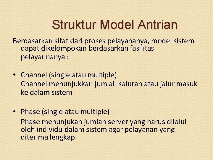 Struktur Model Antrian Berdasarkan sifat dari proses pelayananya, model sistem dapat dikelompokan berdasarkan fasilitas