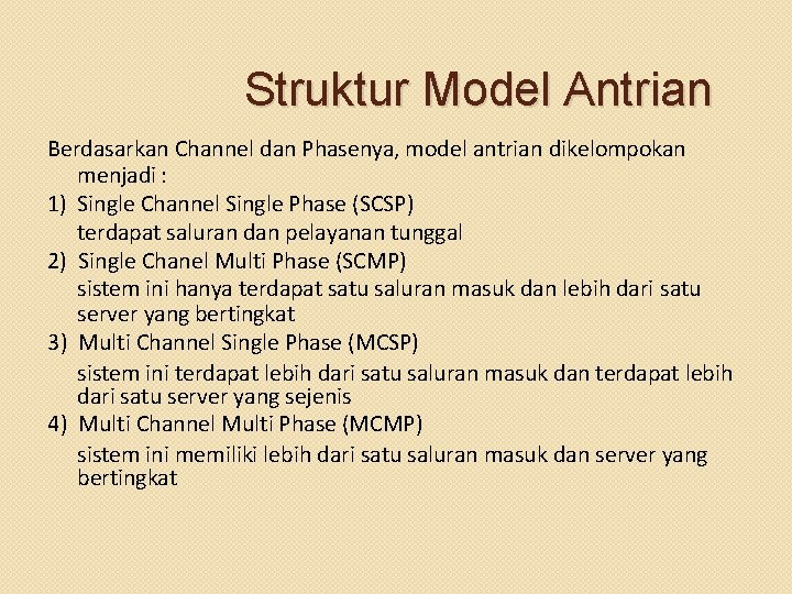 Struktur Model Antrian Berdasarkan Channel dan Phasenya, model antrian dikelompokan menjadi : 1) Single