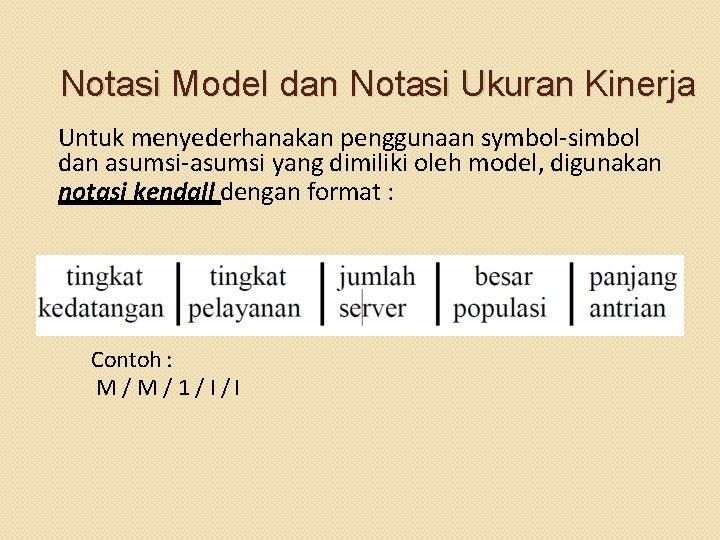 Notasi Model dan Notasi Ukuran Kinerja Untuk menyederhanakan penggunaan symbol-simbol dan asumsi-asumsi yang dimiliki