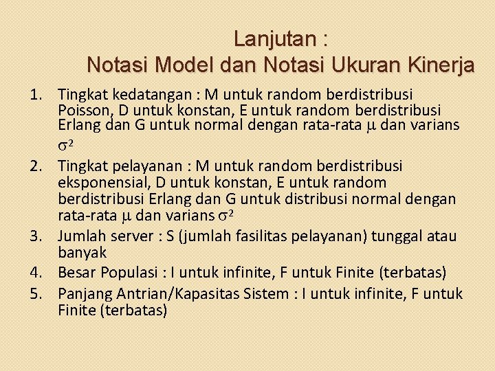 Lanjutan : Notasi Model dan Notasi Ukuran Kinerja 1. Tingkat kedatangan : M untuk