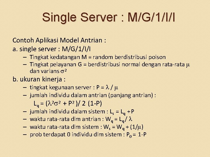 Single Server : M/G/1/I/I Contoh Aplikasi Model Antrian : a. single server : M/G/1/I/I