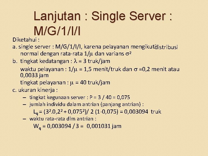 Lanjutan : Single Server : M/G/1/I/I Diketahui : a. single server : M/G/1/I/I, karena