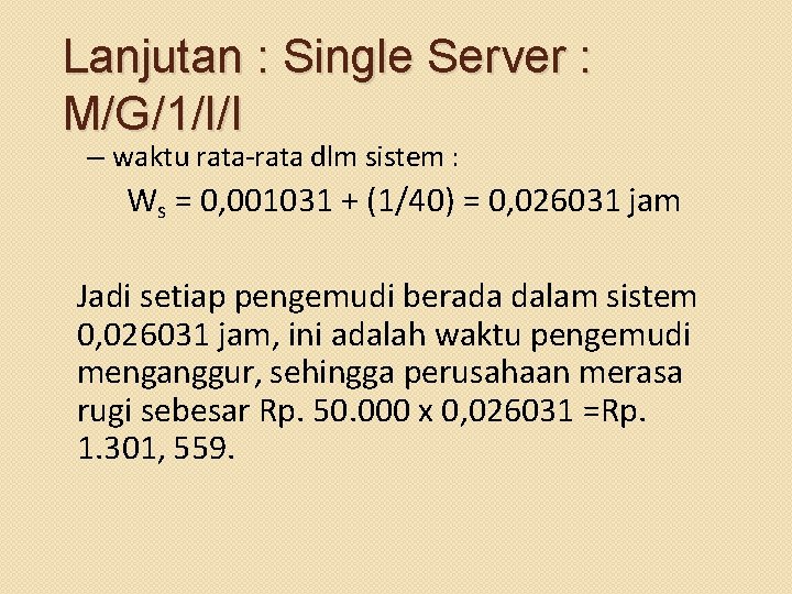 Lanjutan : Single Server : M/G/1/I/I – waktu rata-rata dlm sistem : Ws =