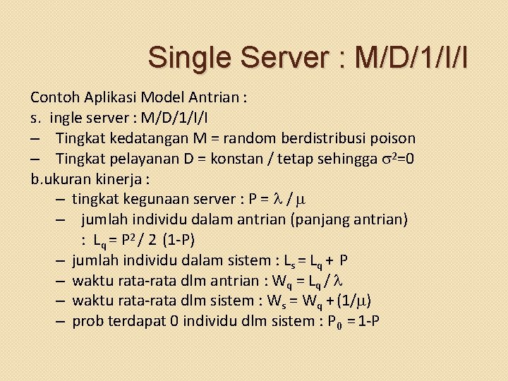 Single Server : M/D/1/I/I Contoh Aplikasi Model Antrian : s. ingle server : M/D/1/I/I