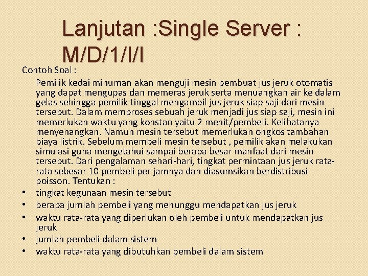 Lanjutan : Single Server : M/D/1/I/I Contoh Soal : • • • Pemilik kedai