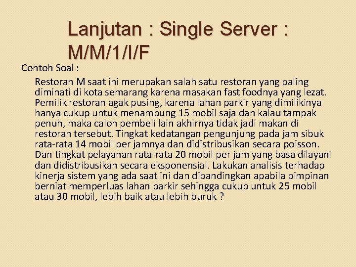 Lanjutan : Single Server : M/M/1/I/F Contoh Soal : Restoran M saat ini merupakan