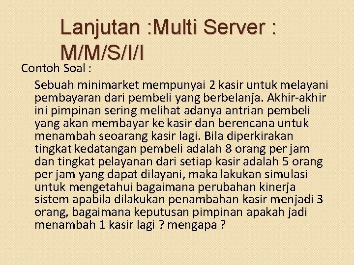 Lanjutan : Multi Server : M/M/S/I/I Contoh Soal : Sebuah minimarket mempunyai 2 kasir