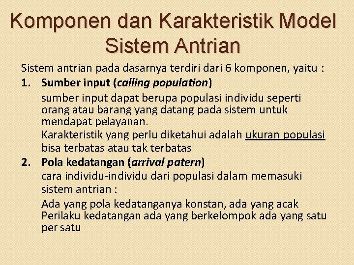 Komponen dan Karakteristik Model Sistem Antrian Sistem antrian pada dasarnya terdiri dari 6 komponen,