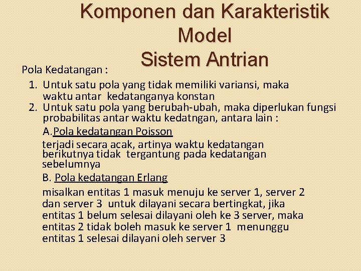 Komponen dan Karakteristik Model Sistem Antrian Pola Kedatangan : 1. Untuk satu pola yang