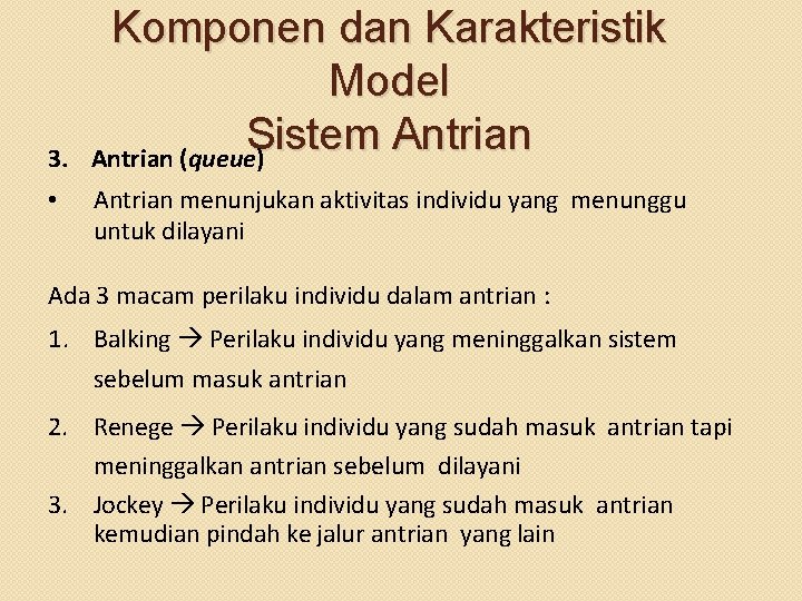 3. • Komponen dan Karakteristik Model Sistem Antrian (queue) Antrian menunjukan aktivitas individu yang