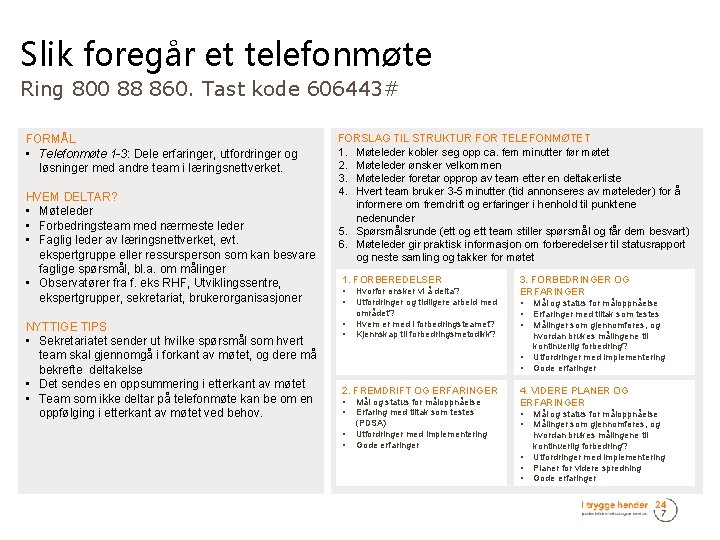 Slik foregår et telefonmøte Ring 800 88 860. Tast kode 606443# FORMÅL • Telefonmøte