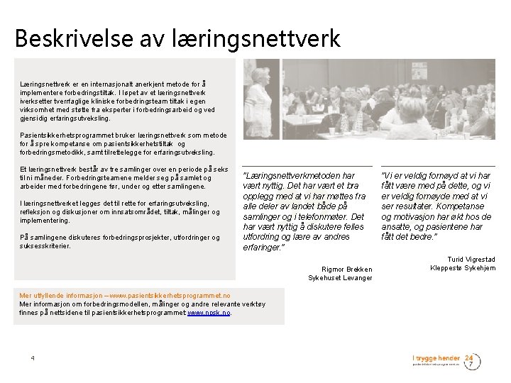 Beskrivelse av læringsnettverk Læringsnettverk er en internasjonalt anerkjent metode for å implementere forbedringstiltak. I
