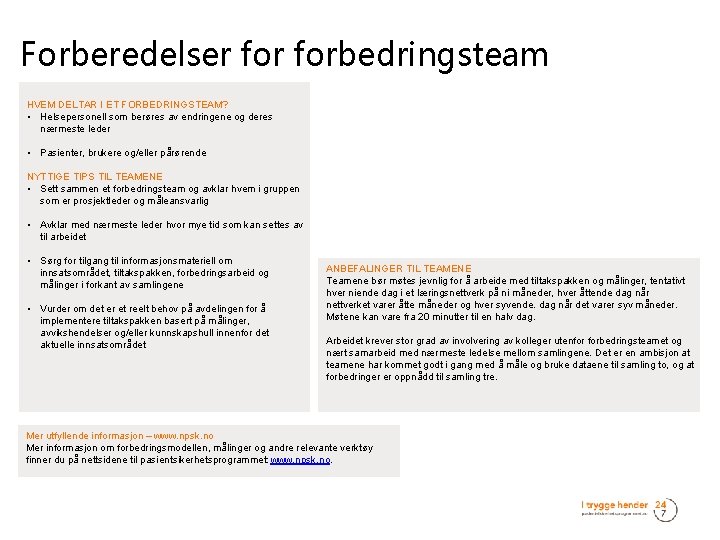 Forberedelser forbedringsteam HVEM DELTAR I ET FORBEDRINGSTEAM? • Helsepersonell som berøres av endringene og