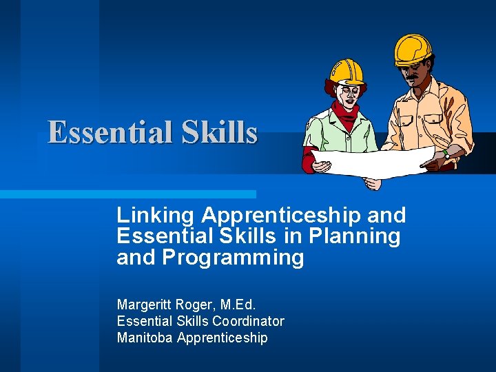 Essential Skills Linking Apprenticeship and Essential Skills in Planning and Programming Margeritt Roger, M.