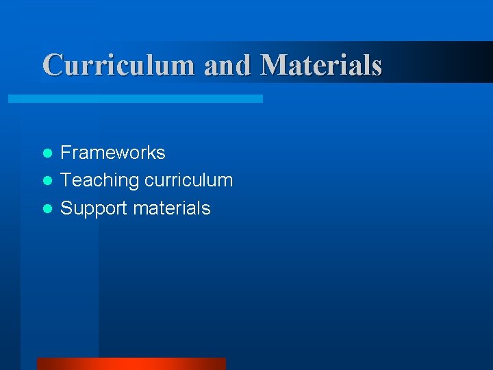 Curriculum and Materials Frameworks l Teaching curriculum l Support materials l 