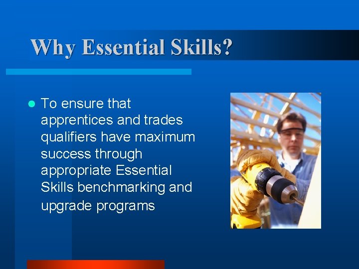 Why Essential Skills? l To ensure that apprentices and trades qualifiers have maximum success