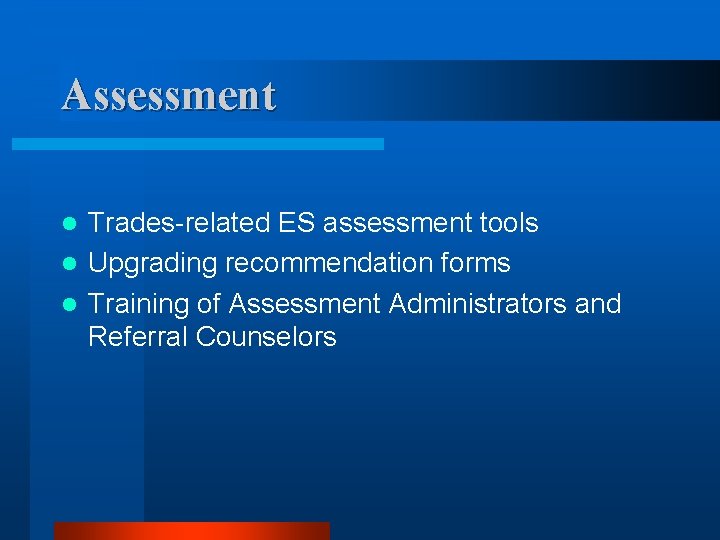 Assessment Trades-related ES assessment tools l Upgrading recommendation forms l Training of Assessment Administrators