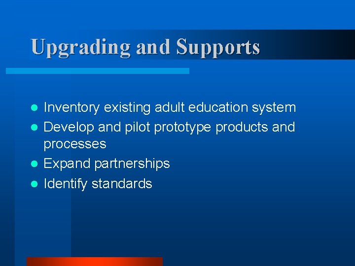 Upgrading and Supports Inventory existing adult education system l Develop and pilot prototype products