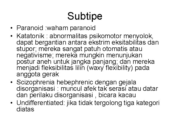 Subtipe • Paranoid : waham paranoid • Katatonik : abnormalitas psikomotor menyolok, dapat bergantian