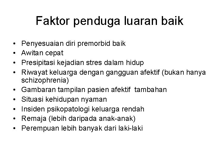 Faktor penduga luaran baik • • • Penyesuaian diri premorbid baik Awitan cepat Presipitasi