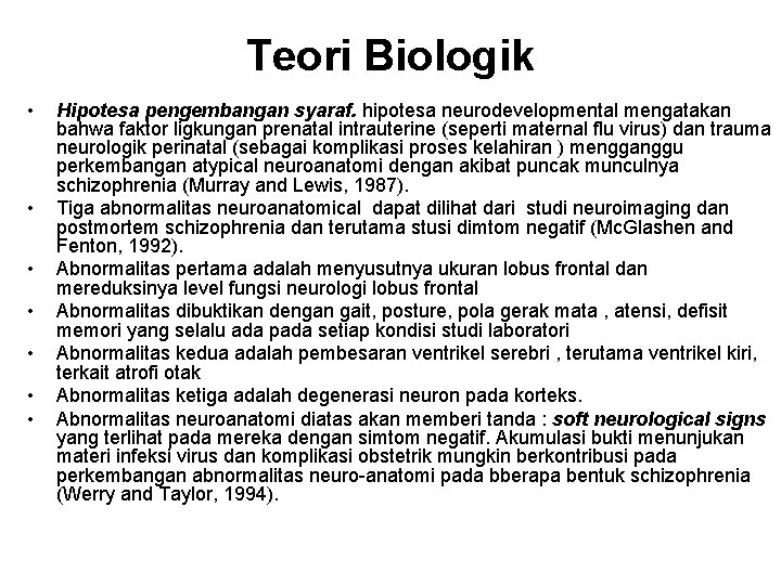 Teori Biologik • • Hipotesa pengembangan syaraf. hipotesa neurodevelopmental mengatakan bahwa faktor ligkungan prenatal