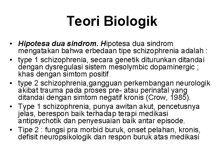 Teori Biologik • Hipotesa dua sindrom mengatakan bahwa erbedaan tipe schizophrenia adalah : •