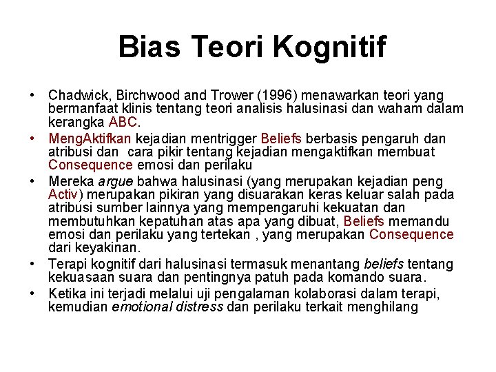 Bias Teori Kognitif • Chadwick, Birchwood and Trower (1996) menawarkan teori yang bermanfaat klinis
