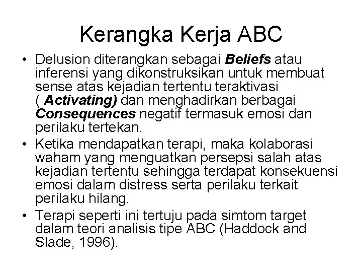 Kerangka Kerja ABC • Delusion diterangkan sebagai Beliefs atau inferensi yang dikonstruksikan untuk membuat