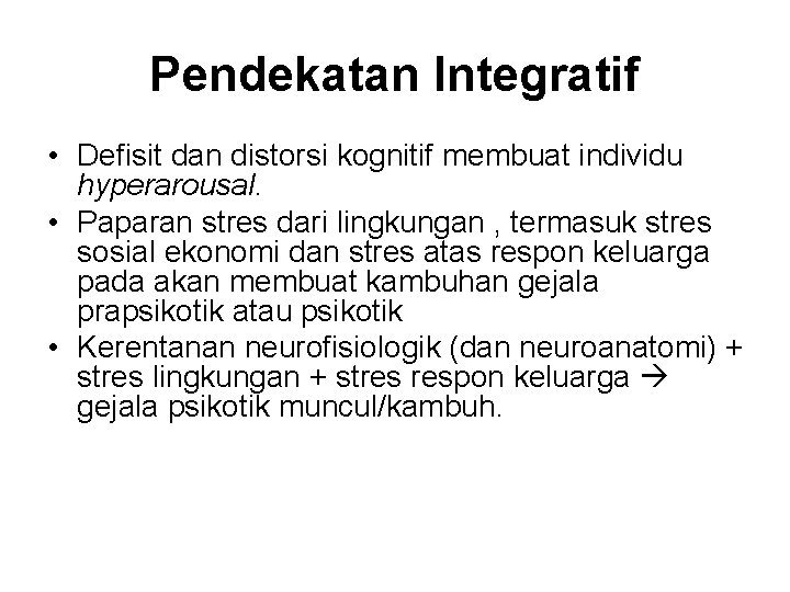 Pendekatan Integratif • Defisit dan distorsi kognitif membuat individu hyperarousal. • Paparan stres dari