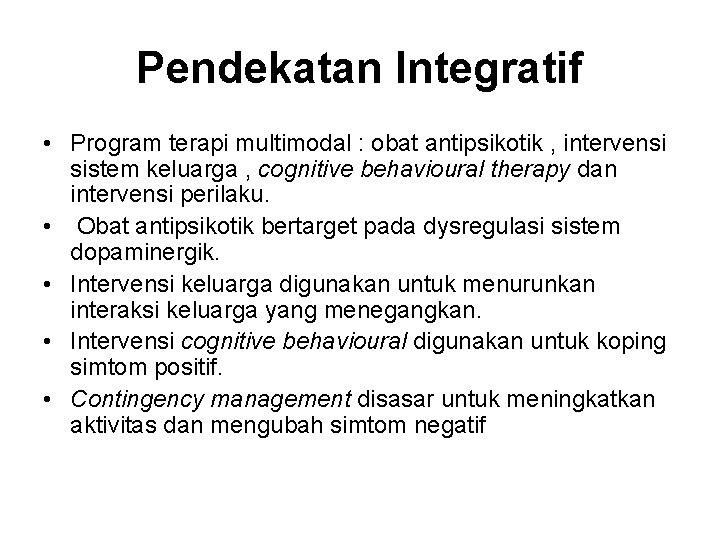 Pendekatan Integratif • Program terapi multimodal : obat antipsikotik , intervensi sistem keluarga ,