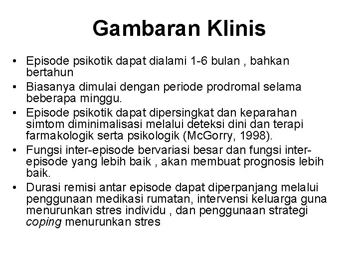 Gambaran Klinis • Episode psikotik dapat dialami 1 -6 bulan , bahkan bertahun •