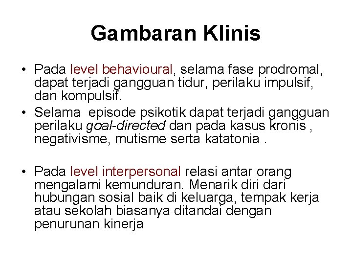 Gambaran Klinis • Pada level behavioural, selama fase prodromal, dapat terjadi gangguan tidur, perilaku